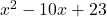 x^2 - 10x + 23