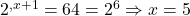 2^{,x+1} = 64 = 2^{6} \Rightarrow x = 5