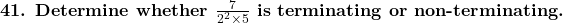  \textbf{41. Determine whether } \frac{7}{2^{2} \times 5} \textbf{ is terminating or non-terminating.} 