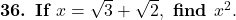  \textbf{36. If } x = \sqrt{3} + \sqrt{2}, \textbf{ find } x^2. 