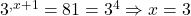 3^{,x+1} = 81 = 3^{4} \Rightarrow x = 3