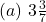  (a)\ 3\frac{3}{7} 