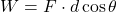  W = F \cdot d \cos\theta 