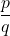 \dfrac{p}{q}