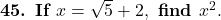  \textbf{45. If } x = \sqrt{5} + 2, \textbf{ find } x^2. 