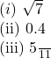  (i)\ \sqrt{7}  (ii)\ 0.4  (iii)\ \frac{5}{11} 