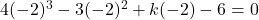  4(-2)^3 - 3(-2)^2 + k(-2) - 6 = 0 
